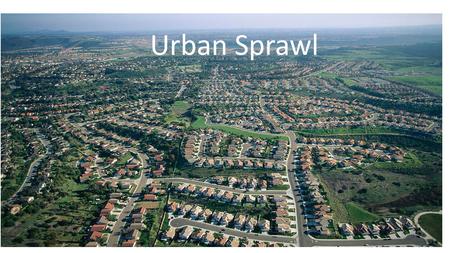 Urban Sprawl. Definition Our textbook definition for urban sprawl is the rapid, often poorly planned spread of development from an urban area outward.