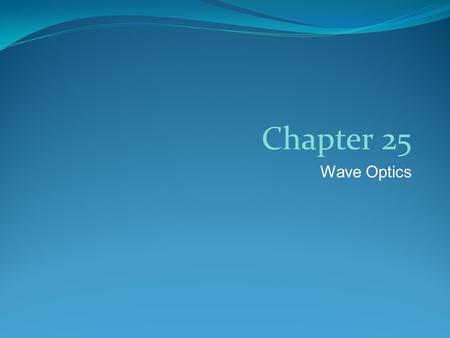 Chapter 25 Wave Optics.