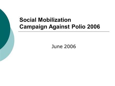 Social Mobilization Campaign Against Polio 2006 June 2006.