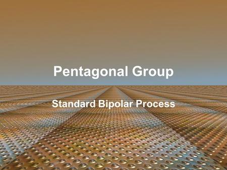 Pentagonal Group Standard Bipolar Process. HISTORY of SEMICONDUCTOR Evolved rapidly over the past 50 years 1 st practical analog integrated circuits appeared.