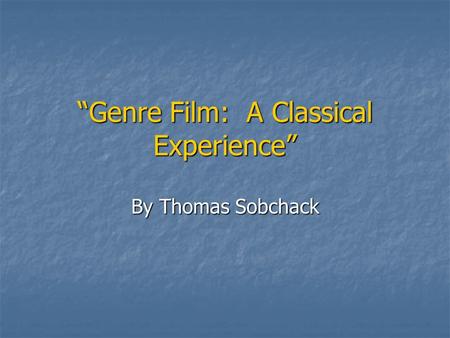 “Genre Film: A Classical Experience” By Thomas Sobchack.