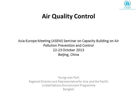 Air Quality Control Asia-Europe Meeting (ASEM) Seminar on Capacity Building on Air Pollution Prevention and Control 22-23 October 2013 Beijing, China Young-woo.
