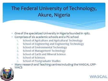  One of the specialized University in Nigeria founded in 1982.  Comprises of six academic schools and a PG school 1.School of Agriculture and Agricultural.