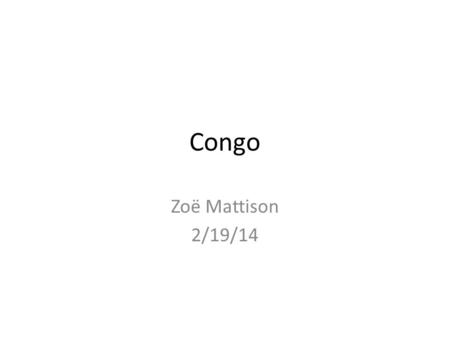 Congo Zoë Mattison 2/19/14. The Congo Free State was a large area in Central Africa that was privately controlled by Leopold II, King of the Belgians.