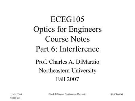 July 2003 Chuck DiMarzio, Northeastern University 11140b-06-1 ECEG105 Optics for Engineers Course Notes Part 6: Interference Prof. Charles A. DiMarzio.