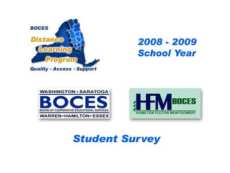 .. SAN-HFM Distance Learning Project Student Survey 2008 – 2009 School Year BOCES Distance Learning Program Quality Access Support.