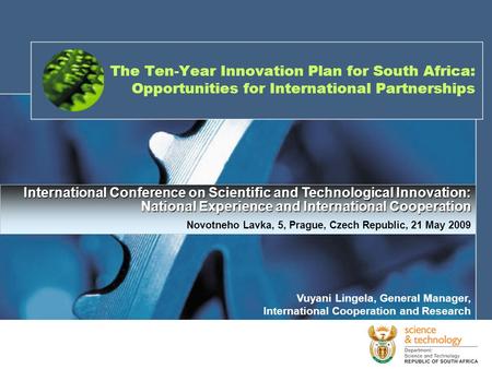 The Ten-Year Innovation Plan for South Africa: Opportunities for International Partnerships International Conference on Scientific and Technological Innovation: