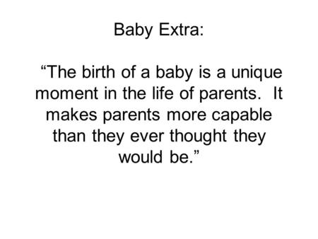 Baby Extra: “The birth of a baby is a unique moment in the life of parents. It makes parents more capable than they ever thought they would be.”