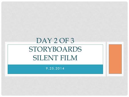 9.25.2014 DAY 2 OF 3 STORYBOARDS SILENT FILM. Answer the essential question: What tools can we use, besides our voice, to share our ideas in film? BELL.