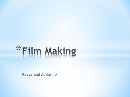 Kavya and Adrianne. * We decided to make two film trailers of different genres, horror and comedy. * The work was split between the two of us ( Kavya-
