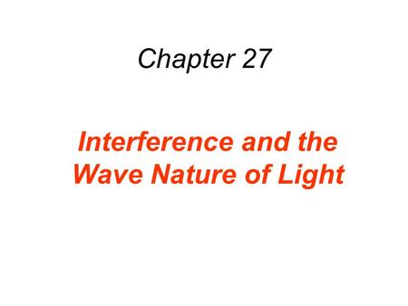 Chapter 27 Interference and the Wave Nature of Light.