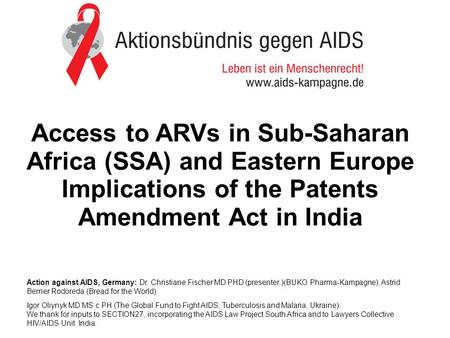 Action against AIDS, Germany: Dr. Christiane Fischer MD PHD (presenter )(BUKO Pharma-Kampagne), Astrid Berner Rodoreda (Bread for the World) Igor Oliynyk.