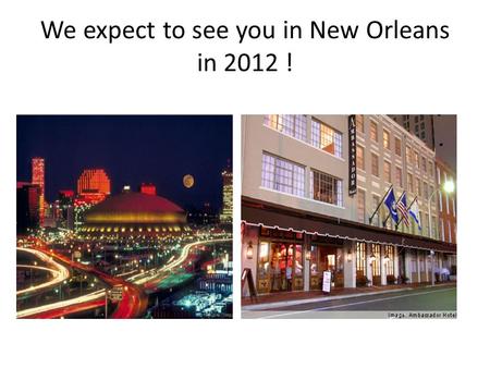 We expect to see you in New Orleans in 2012 !. The 2012 SNRS conference will be in New Orleans! Many of you may not know that on August 26, 2005, the.