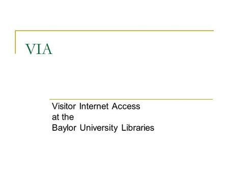 VIA Visitor Internet Access at the Baylor University Libraries.