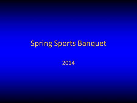 Spring Sports Banquet 2014. Booster Club Committee 2014 Board President Andy Nelson Vice President Ray Todd Treasurer Wendy Todd Secretary Libby Garrett.