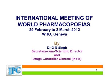 INTERNATIONAL MEETING OF WORLD PHARMACOPOEIAS 29 February to 2 March 2012 WHO, Geneva 1.