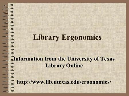 Library Ergonomics Information from the University of Texas Library Online