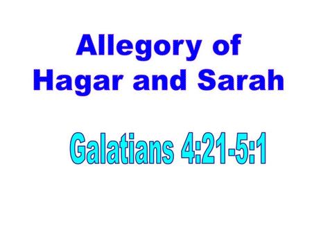  Abraham and Sarah  Sarah was Barren  Hagar handmaid – son – Ishmael  Sarah had son – Isaac  Hagar and Ishmael were cast out.