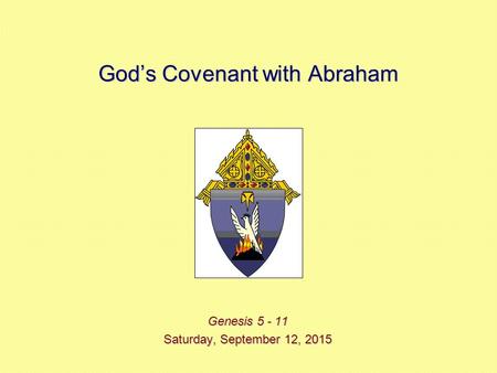 God’s Covenant with Abraham Genesis 5 - 11 Saturday, September 12, 2015Saturday, September 12, 2015Saturday, September 12, 2015Saturday, September 12,