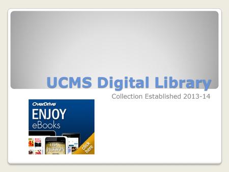UCMS Digital Library Collection Established 2013-14.