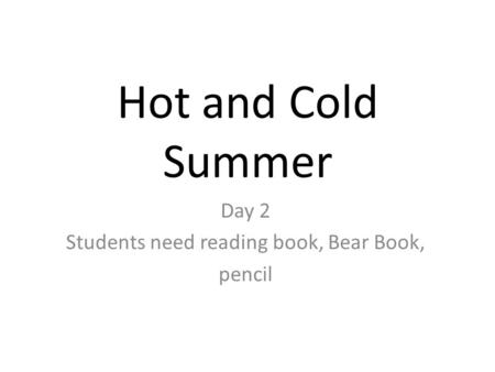Day 2 Students need reading book, Bear Book, pencil
