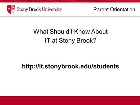 Parent Orientation What Should I Know About IT at Stony Brook?
