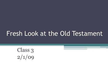 Fresh Look at the Old Testament Class 3 2/1/09. Genesis has two distinct sections 1.Creation Era (Ch 1-11) 1.Creation (Ch 1-2) 2.Fall of Man (Ch 3) 3.Flood.