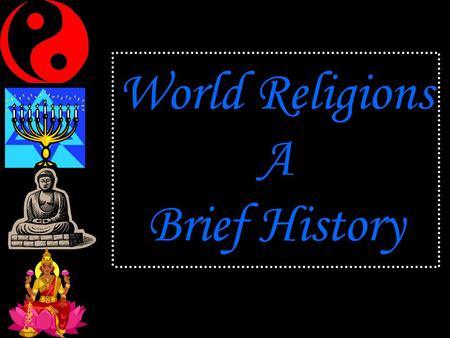 World Religions A Brief History. Judaism About 14 million adherents Ethnic / Monotheistic Founder: Abraham Hearth: Middle East 1 st Monotheistic religion.