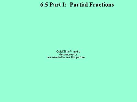 6.5 Part I: Partial Fractions. This would be a lot easier if we could re-write it as two separate terms. 1 These are called non- repeating linear.