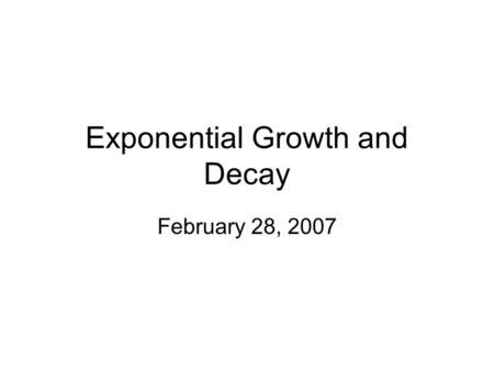 Exponential Growth and Decay February 28, 2007. P 404 Problem 5 The population of a colony of mosquitoes obeys the law of uninhibited growth. If there.