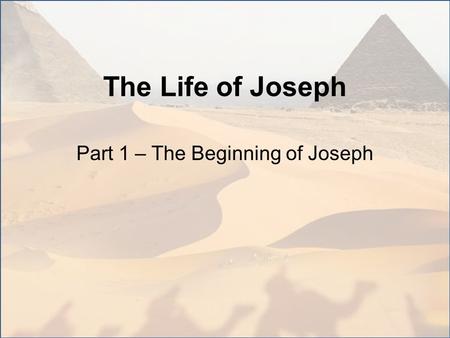 The Life of Joseph Part 1 – The Beginning of Joseph.