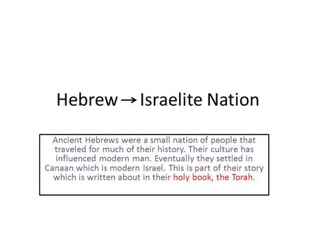 Hebrew Israelite Nation Ancient Hebrews were a small nation of people that traveled for much of their history. Their culture has influenced modern man.