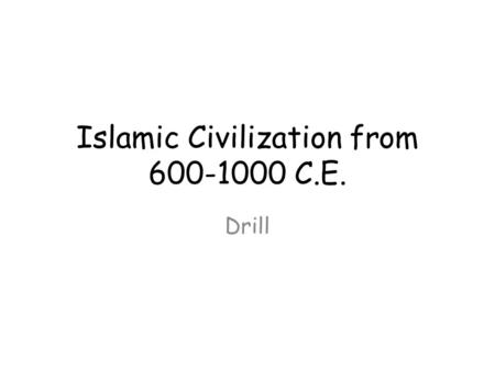 Islamic Civilization from 600-1000 C.E. Drill. This term means “submission to the will of God.”
