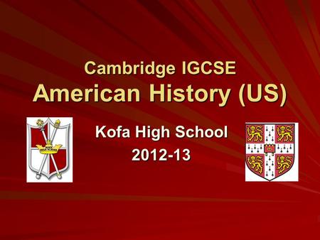 Cambridge IGCSE American History (US) Kofa High School 2012-13.