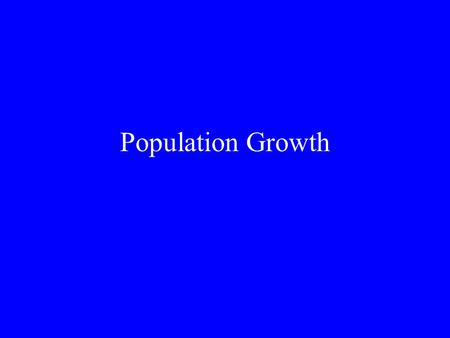 Population Growth. Unlimited Growth 1 bacterium dividing unchecked for 36 hours would result in the entire earth being covered 1 foot deep with bacteria.