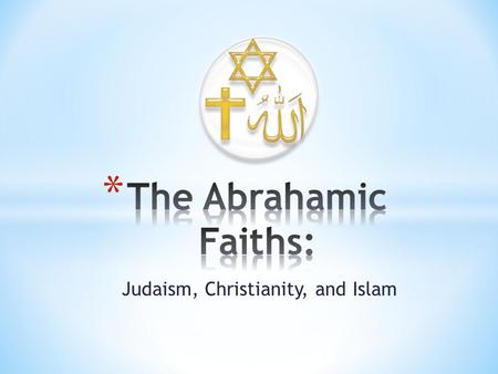 Judaism, Christianity, and Islam. * All three of these religions have three things in common: * They are monotheistic * They call Jerusalem their Holy.