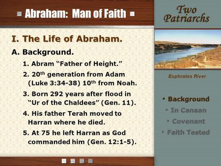 Abraham: Man of Faith I. The Life of Abraham. A. Background. 1. Abram “Father of Height.” 2. 20 th generation from Adam (Luke 3:34-38) 10 th from Noah.