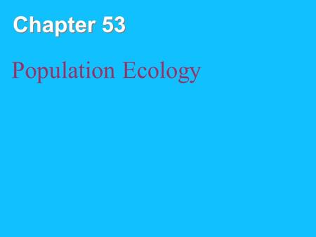 Chapter 53 Population Ecology.