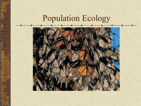 Population Ecology. Population A group of individuals of a single species in a given area Density Dispersion.
