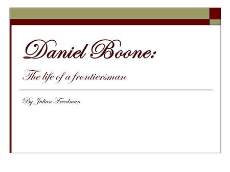 Daniel Boone: The life of a frontiersman By Julian Freedman.