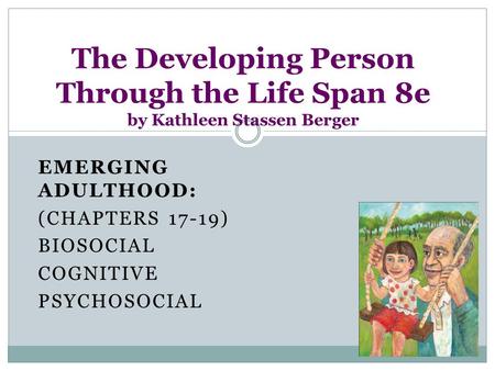 Emerging Adulthood: (Chapters 17-19) Biosocial Cognitive Psychosocial
