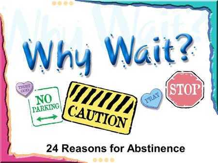 24 Reasons for Abstinence. To avoid pregnancy until marriage. Nearly 1 million teen pregnancies are reported annually. (Source: Centers for Disease.