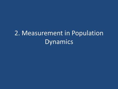 2. Measurement in Population Dynamics