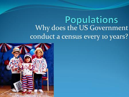 Why does the US Government conduct a census every 10 years?