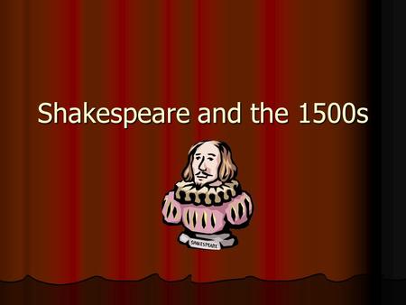 Shakespeare and the 1500s. William Shakespeare One of the great mysteries of English drama is that so little is known for sure about the most famous playwright.