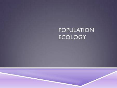POPULATION ECOLOGY. HOW DO POPULATIONS CHANGE?  What is a population?  All members of a species living in the same place at the same time  They usually.