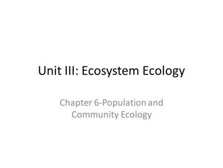 Unit III: Ecosystem Ecology