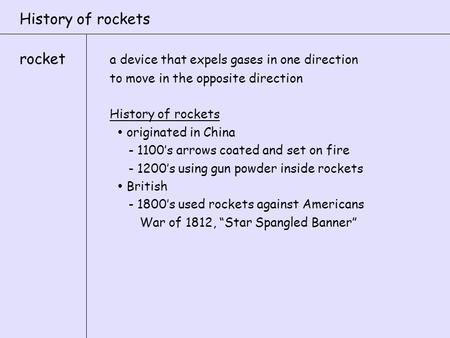 History of rockets rocket a device that expels gases in one direction to move in the opposite direction History of rockets  originated in China - 1100’s.