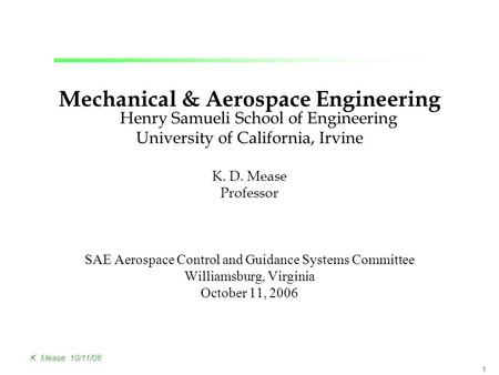 K. Mease 10/11/06 1 Mechanical & Aerospace Engineering Henry Samueli School of Engineering University of California, Irvine K. D. Mease Professor SAE Aerospace.