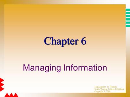 Management, by Williams South-Western College Publishing Copyright © 2000 Chapter 6 Managing Information.